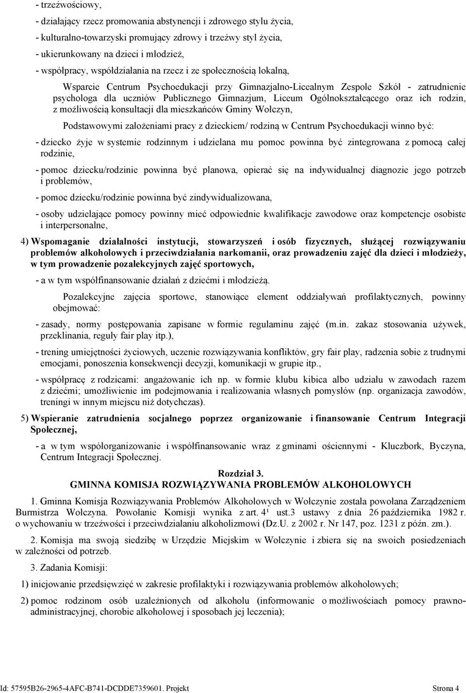 Ogólnokształcącego oraz ich rodzin, z możliwością konsultacji dla mieszkańców Gminy Wołczyn, Podstawowymi założeniami pracy z dzieckiem/ rodziną w Centrum Psychoedukacji winno być: - dziecko żyje w