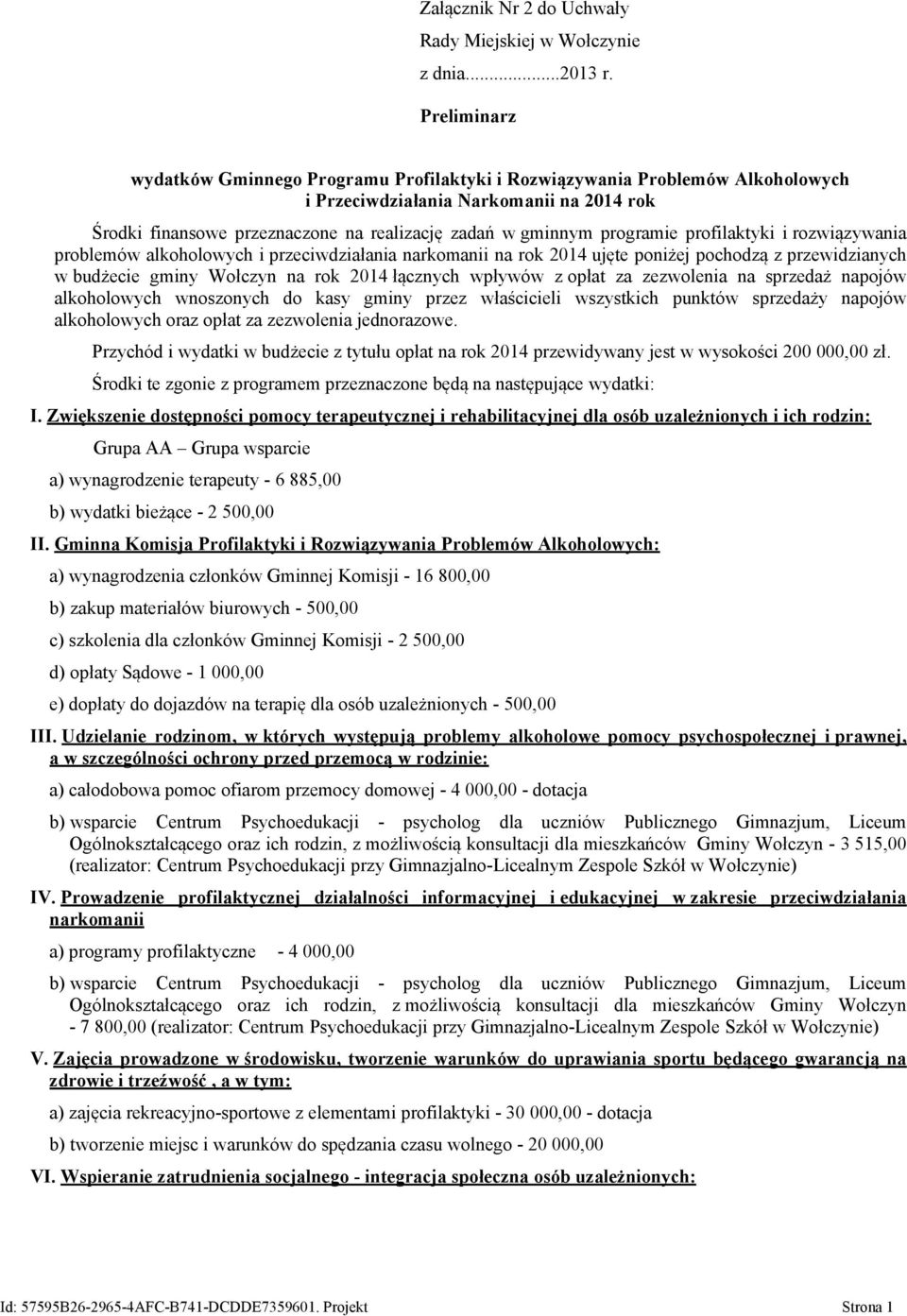 programie profilaktyki i rozwiązywania problemów alkoholowych i przeciwdziałania narkomanii na rok 2014 ujęte poniżej pochodzą z przewidzianych w budżecie gminy Wołczyn na rok 2014 łącznych wpływów z