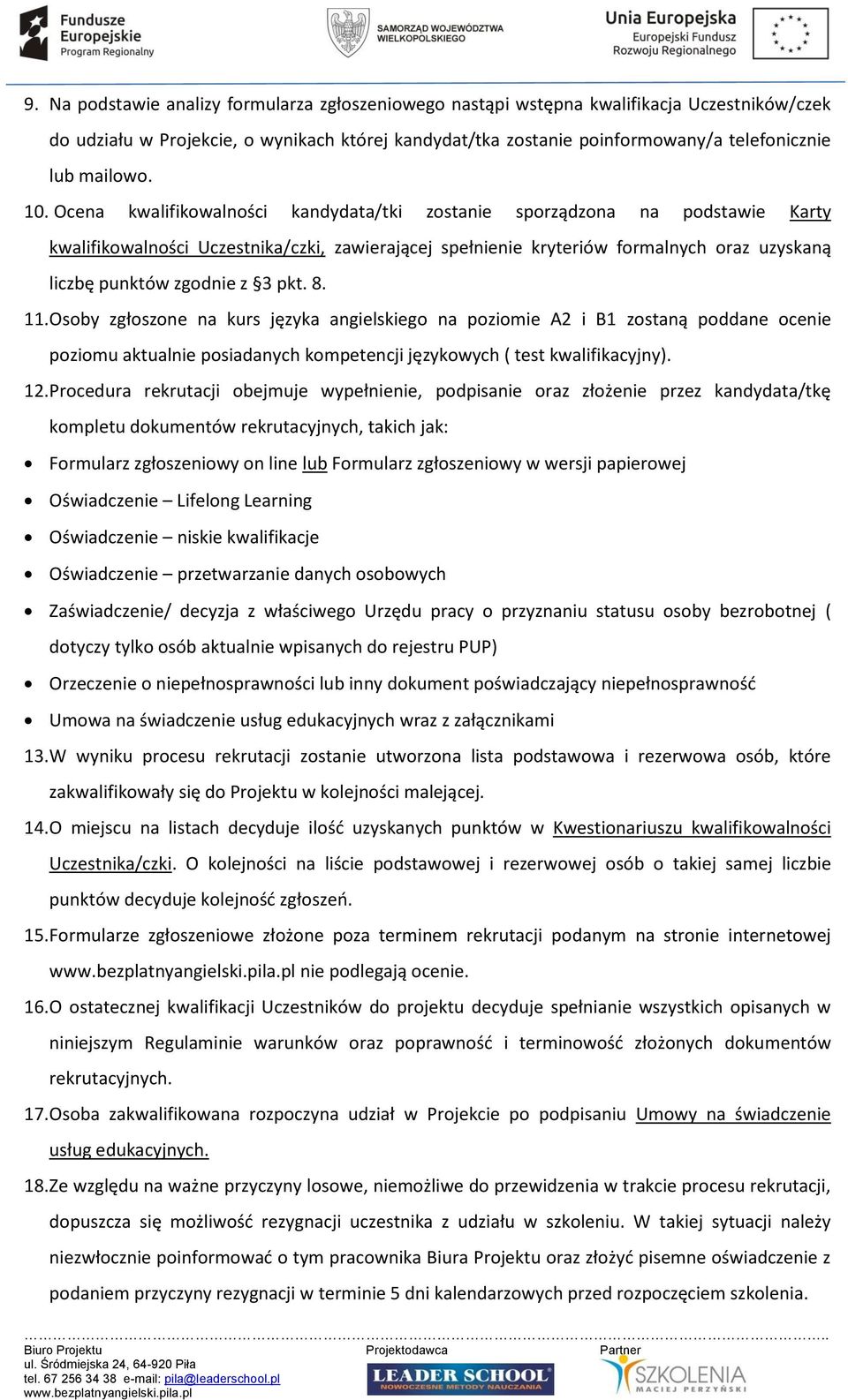 Ocena kwalifikowalności kandydata/tki zostanie sporządzona na podstawie Karty kwalifikowalności Uczestnika/czki, zawierającej spełnienie kryteriów formalnych oraz uzyskaną liczbę punktów zgodnie z 3