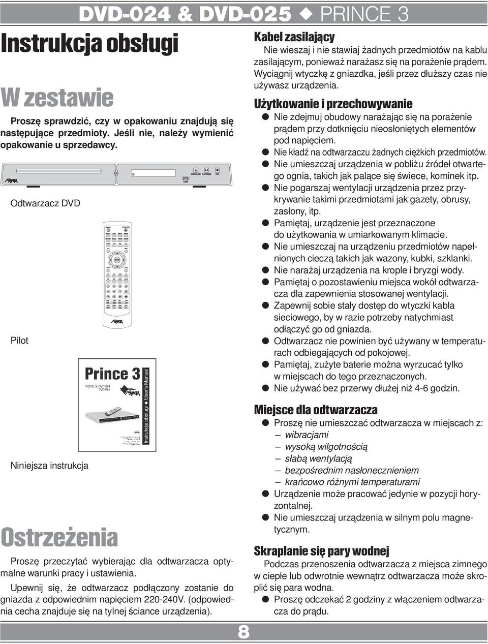 Upewnij się, że odtwarzacz podłączony zostanie do gniazda z odpowiednim napięciem 220-240V. (odpowiednia cecha znajduje się na tylnej ściance urządzenia).