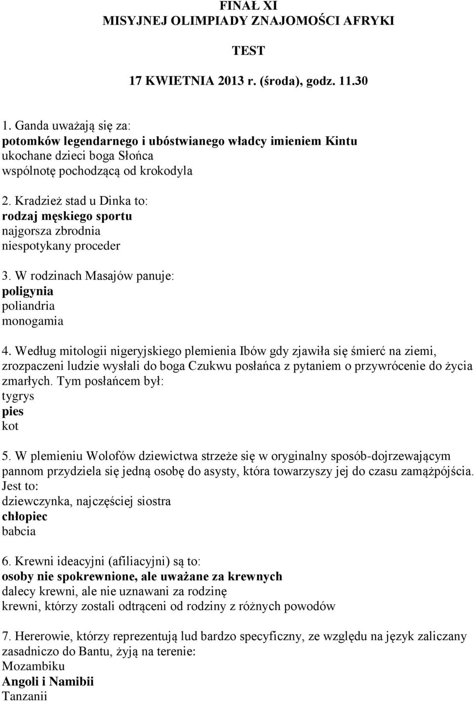 Kradzież stad u Dinka to: rodzaj męskiego sportu najgorsza zbrodnia niespotykany proceder 3. W rodzinach Masajów panuje: poligynia poliandria monogamia 4.