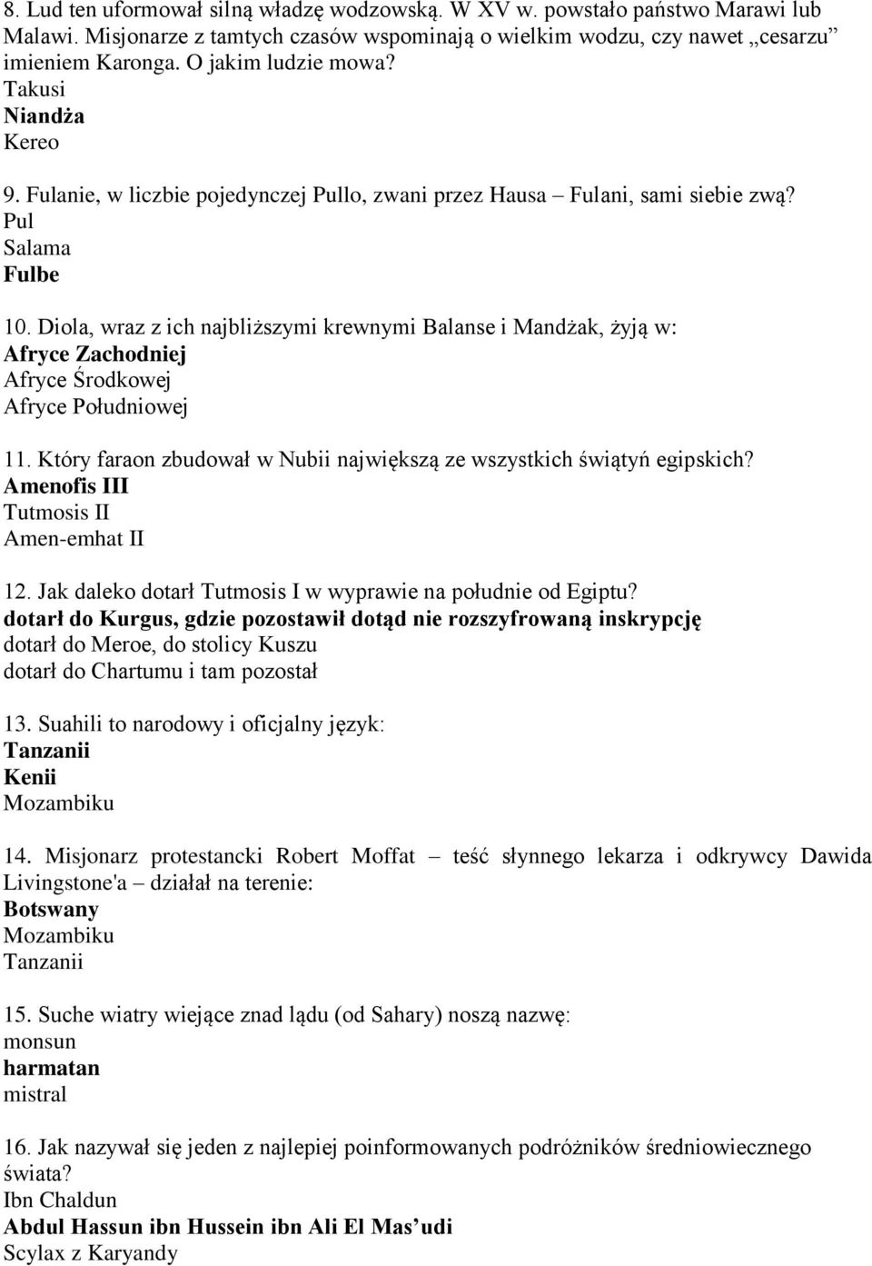 Diola, wraz z ich najbliższymi krewnymi Balanse i Mandżak, żyją w: Afryce Zachodniej Afryce Środkowej Afryce Południowej 11. Który faraon zbudował w Nubii największą ze wszystkich świątyń egipskich?