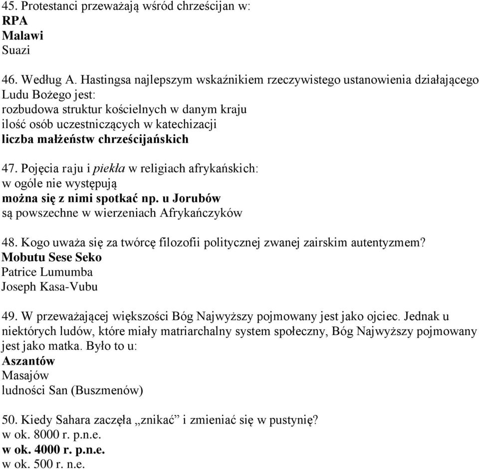 chrześcijańskich 47. Pojęcia raju i piekła w religiach afrykańskich: w ogóle nie występują można się z nimi spotkać np. u Jorubów są powszechne w wierzeniach Afrykańczyków 48.