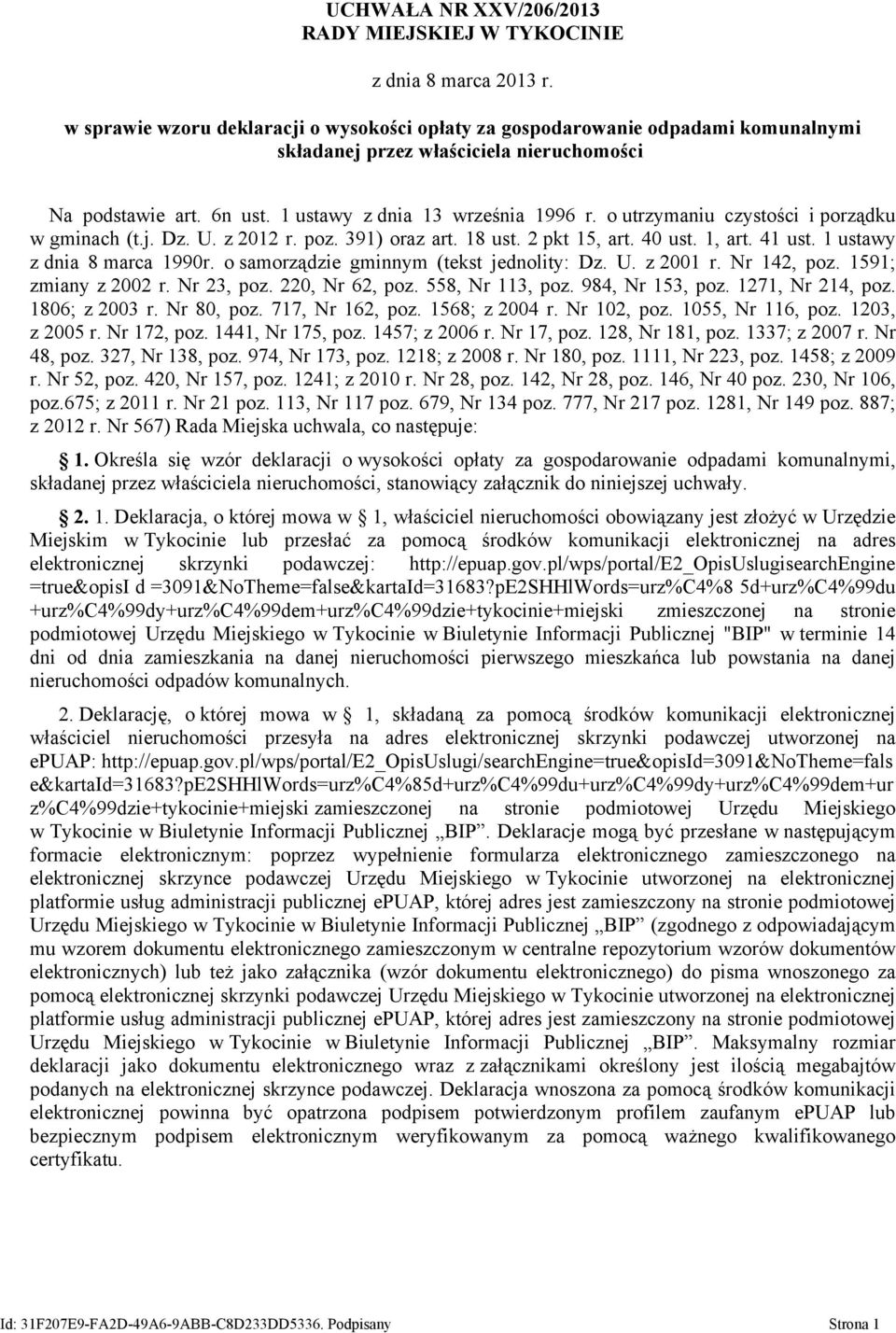 o utrzymaniu czystości i porządku w gminach (t.j. Dz. U. z 2012 r. poz. 391) oraz art. 18 ust. 2 pkt 15, art. 40 ust. 1, art. 41 ust. 1 ustawy z dnia 8 marca 1990r.