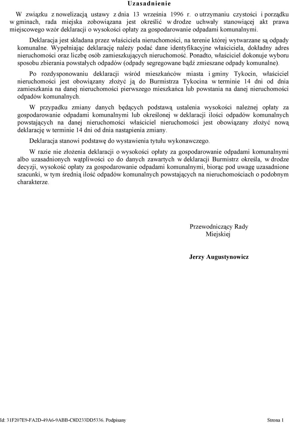 komunalnymi. Deklaracja jest składana przez właściciela nieruchomości, na terenie której wytwarzane są odpady komunalne.