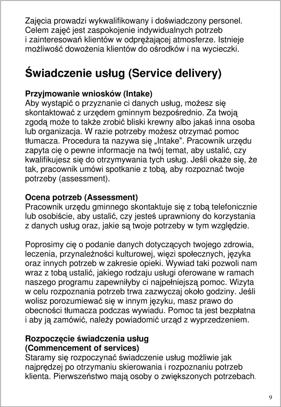 wiadczenie us ug (Service delivery) Przyjmowanie wniosków (Intake) Aby wyst pi o przyznanie ci danych us ug, mo esz si skontaktowa z urz dem gminnym bezpo rednio.