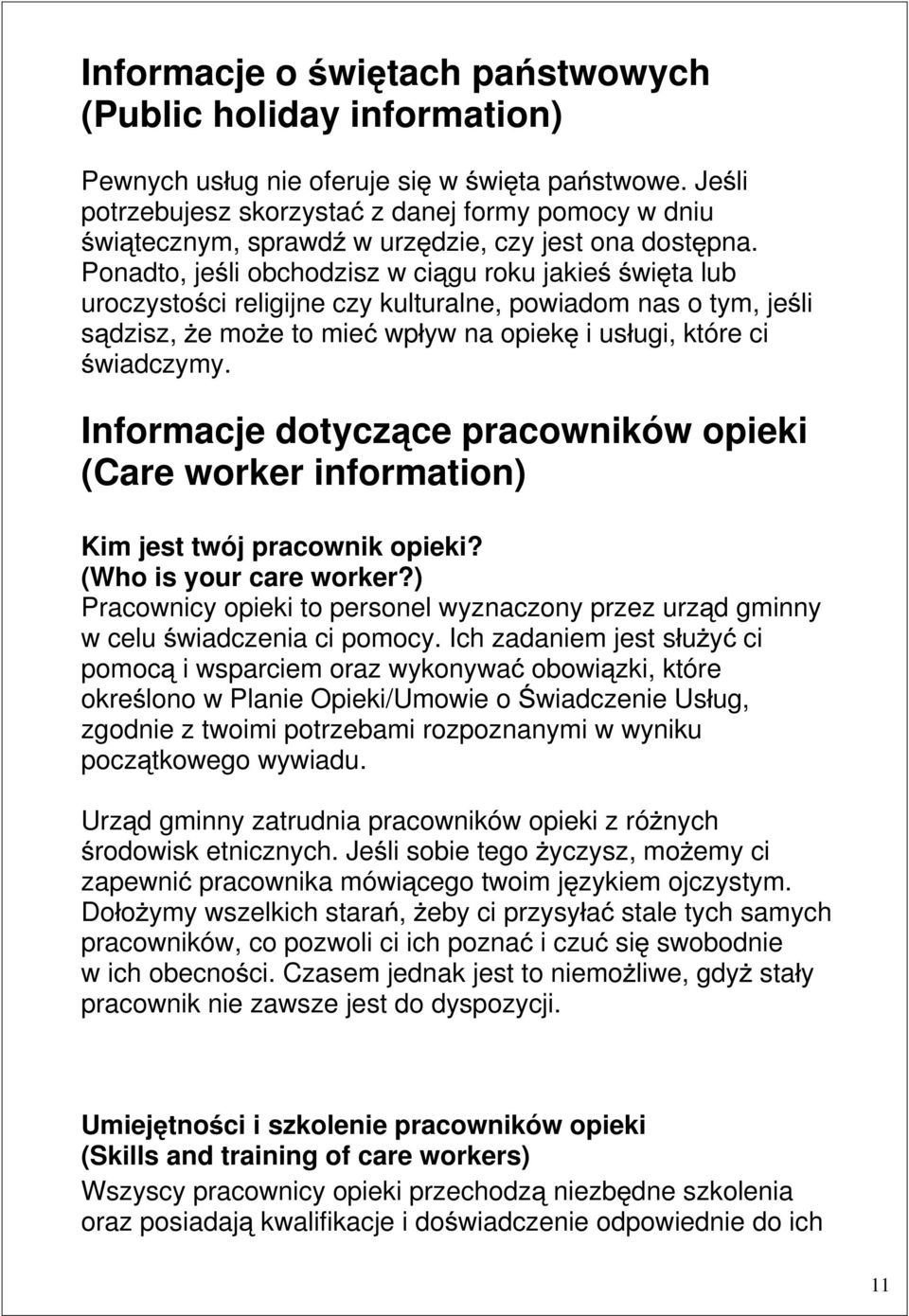 Ponadto, je li obchodzisz w ci gu roku jakie wi ta lub uroczysto ci religijne czy kulturalne, powiadom nas o tym, je li s dzisz, e mo e to mie wp yw na opiek i us ugi, które ci wiadczymy.