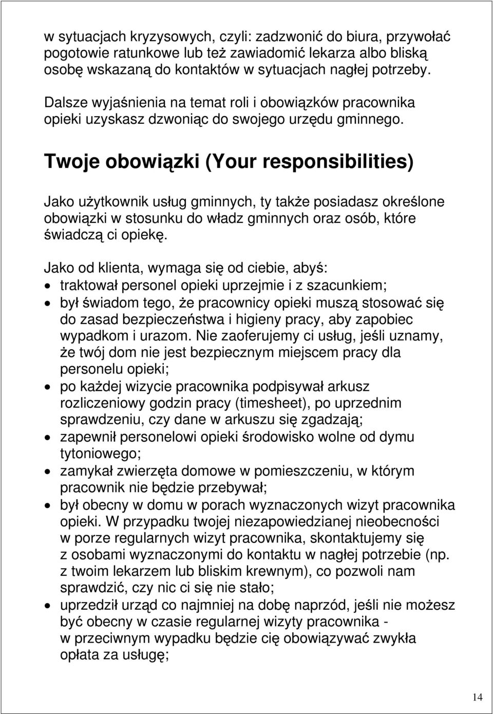 Twoje obowi zki (Your responsibilities) Jako u ytkownik us ug gminnych, ty tak e posiadasz okre lone obowi zki w stosunku do w adz gminnych oraz osób, które wiadcz ci opiek.