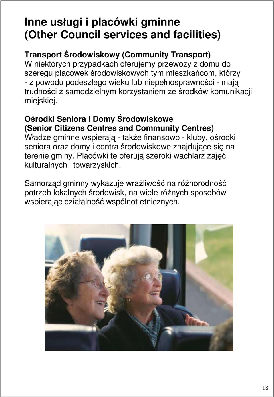 O rodki Seniora i Domy rodowiskowe (Senior Citizens Centres and Community Centres) W adze gminne wspieraj - tak e finansowo - kluby, o rodki seniora oraz domy i centra rodowiskowe znajduj ce si