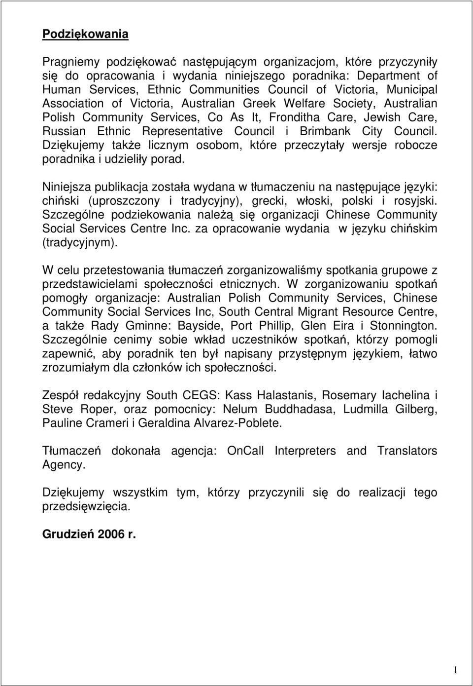 Brimbank City Council. Dzi kujemy tak e licznym osobom, które przeczyta y wersje robocze poradnika i udzieli y porad.