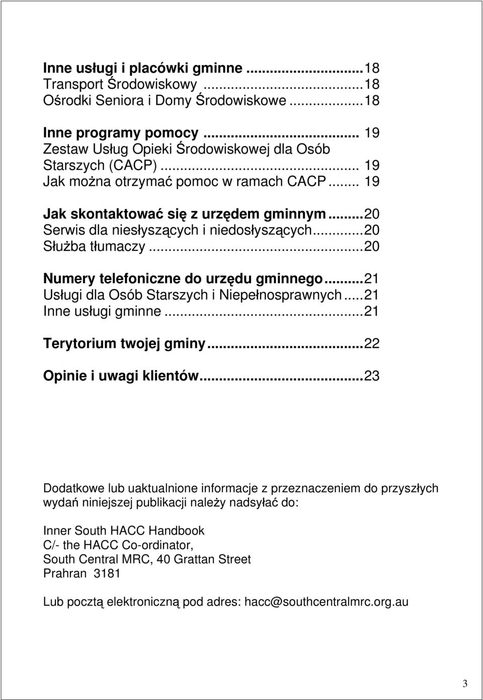 ..21 Us ugi dla Osób Starszych i Niepe nosprawnych...21 Inne us ugi gminne...21 Terytorium twojej gminy...22 Opinie i uwagi klientów.