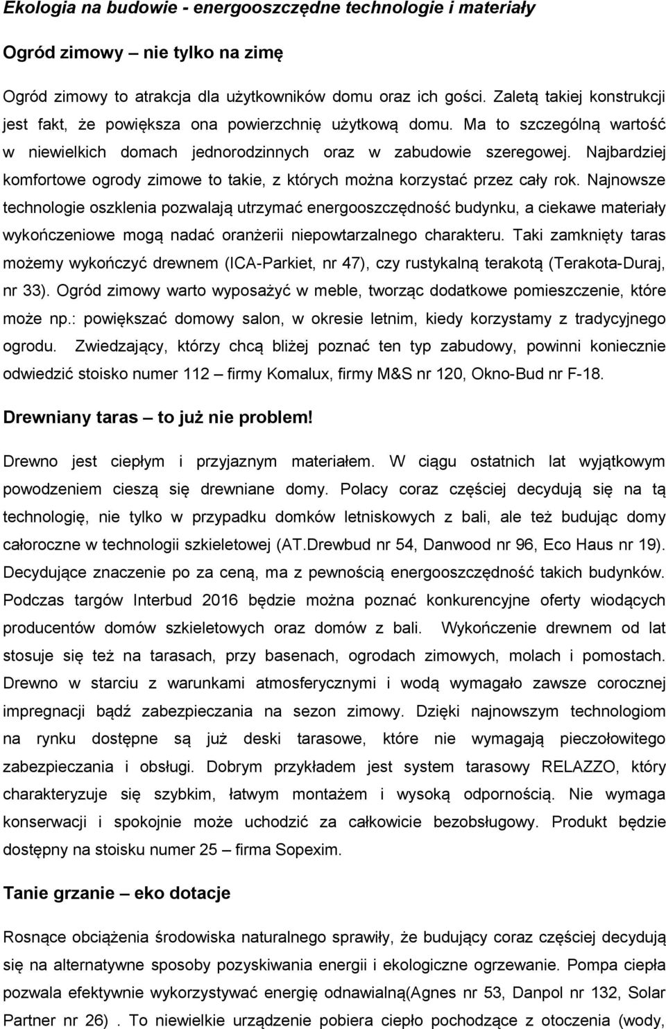 Najbardziej komfortowe ogrody zimowe to takie, z których można korzystać przez cały rok.