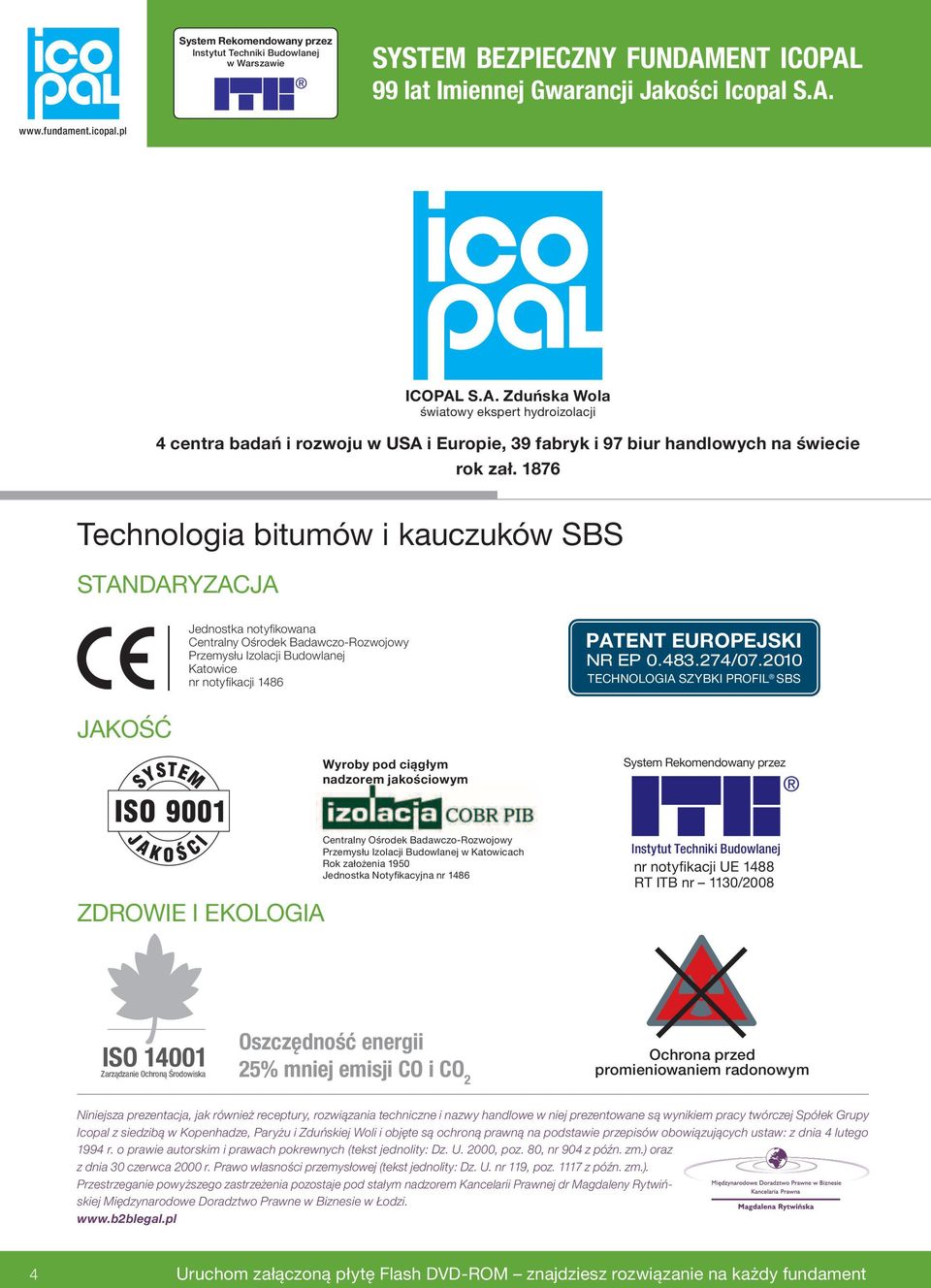 1876 Technologia bitumów i kauczuków SBS STANDARYZACJA Jednostka notyfi kowana Centralny Ośrodek Badawczo-Rozwojowy Przemysłu Izolacji Budowlanej Katowice nr notyfi kacji 1486 PATENT EUROPEJSKI NR EP