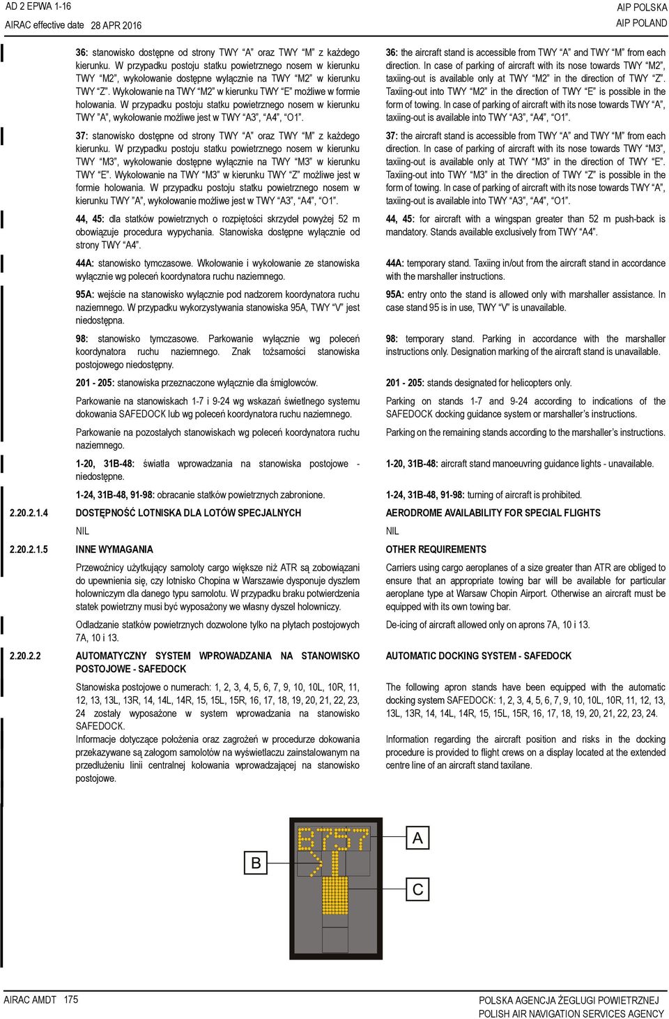 W przypadku postoju statku powietrznego nosem w kierunku TWY A, wykołowanie możliwe jest w TWY A3, A4, O1. 37: stanowisko dostępne od strony TWY A oraz TWY M z każdego kierunku.