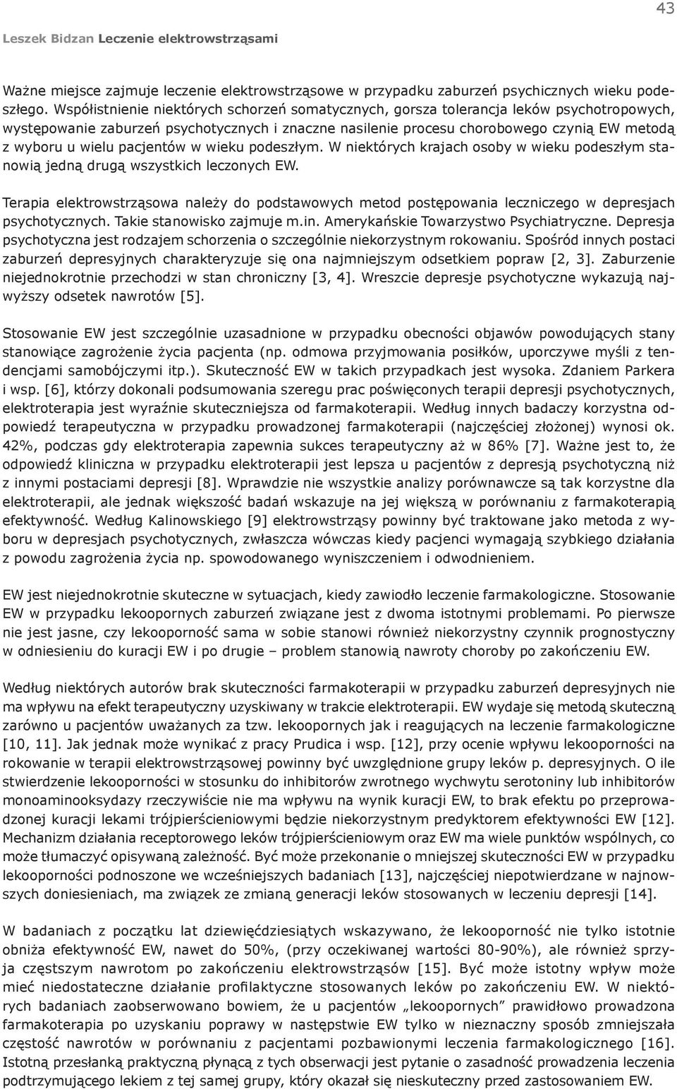 wielu pacjentów w wieku podeszłym. W niektórych krajach osoby w wieku podeszłym stanowią jedną drugą wszystkich leczonych EW.