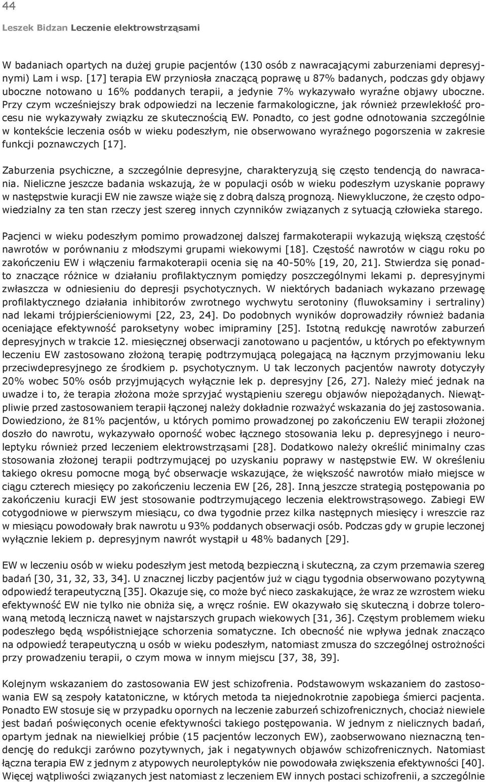 Przy czym wcześniejszy brak odpowiedzi na leczenie farmakologiczne, jak również przewlekłość procesu nie wykazywały związku ze skutecznością EW.