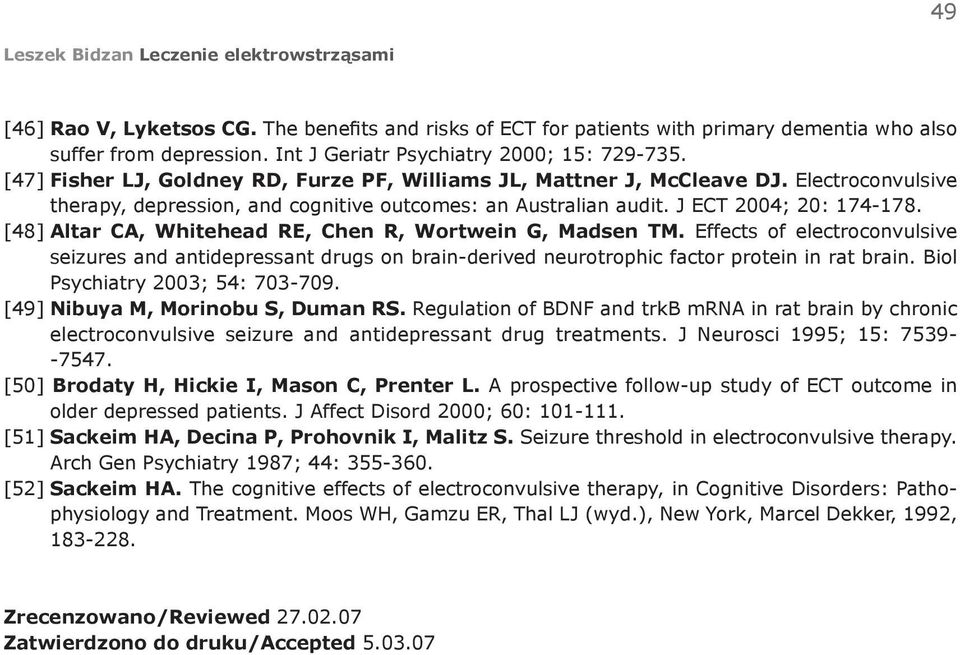 [48] Altar CA, Whitehead RE, Chen R, Wortwein G, Madsen TM. Effects of electroconvulsive seizures and antidepressant drugs on brain-derived neurotrophic factor protein in rat brain.