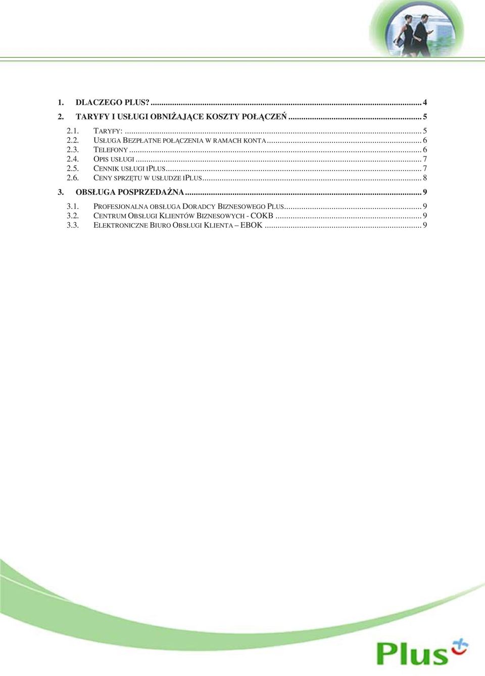 .. 8 3. OBSŁUGA POSPRZEDAśNA... 9 3.1. PROFESJONALNA OBSŁUGA DORADCY BIZNESOWEGO PLUS... 9 3.2.