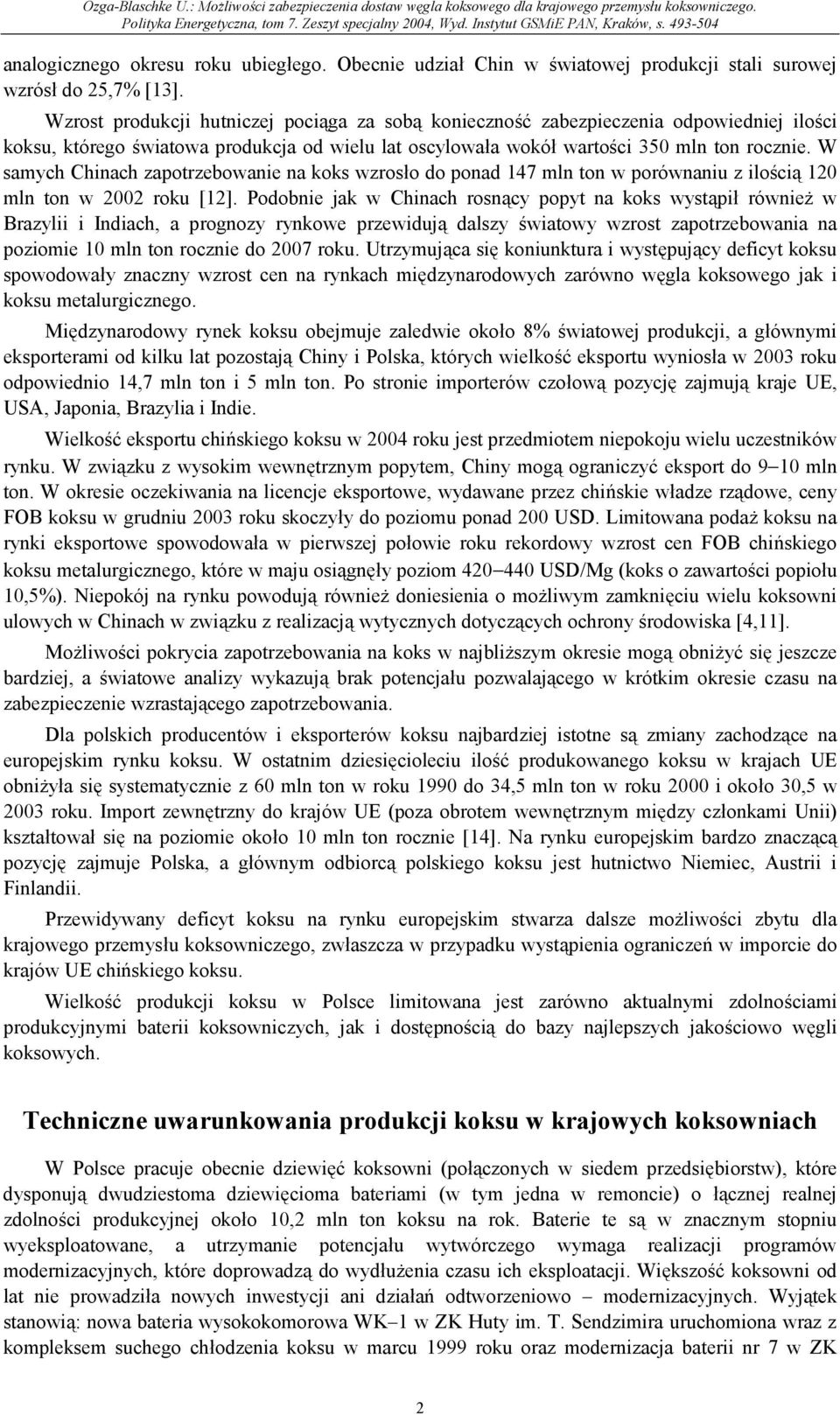 W samych Chinach zapotrzebowanie na koks wzrosło do ponad 147 mln ton w porównaniu z ilością 120 mln ton w 2002 roku [12].