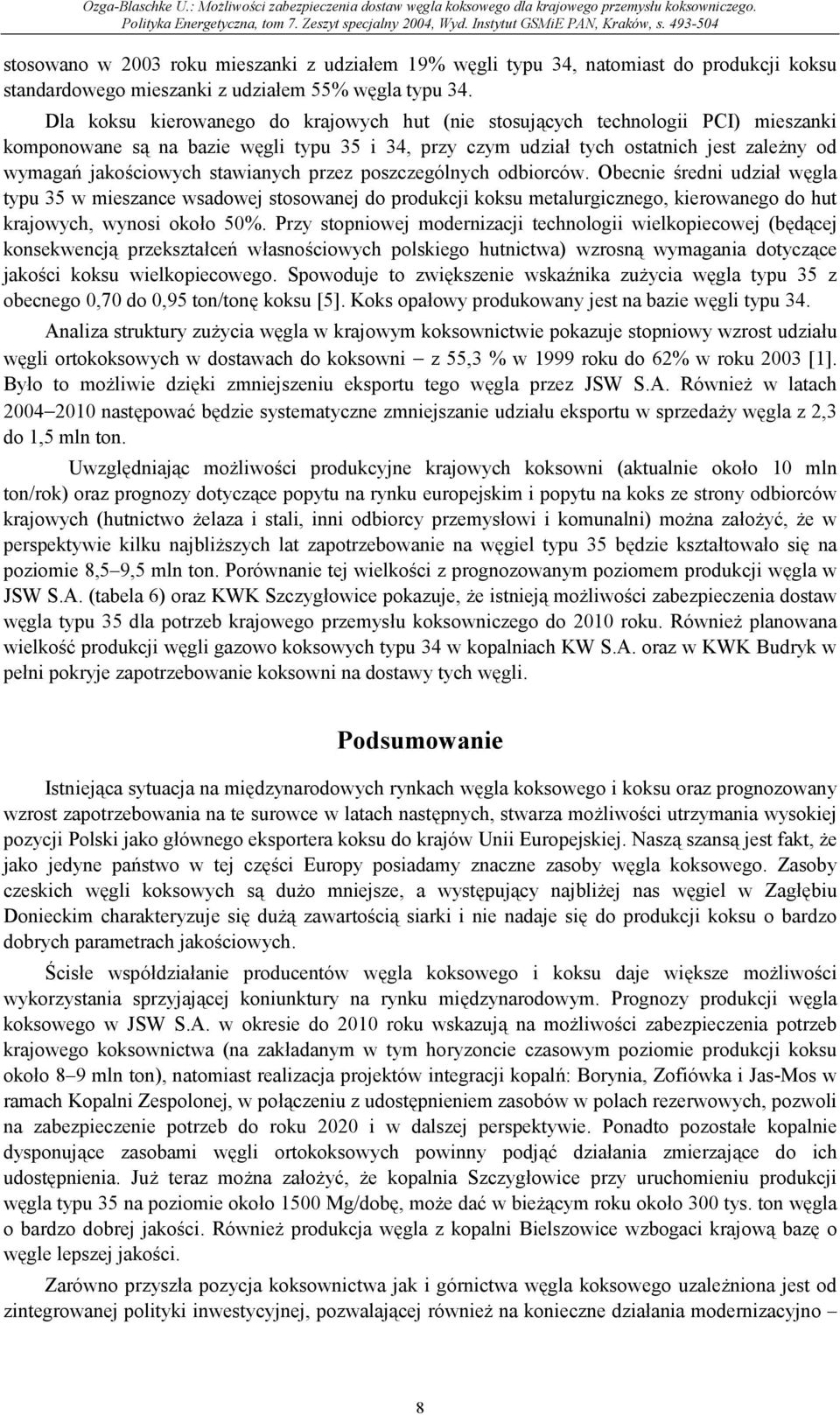 stawianych przez poszczególnych odbiorców. Obecnie średni udział węgla typu 35 w mieszance wsadowej stosowanej do produkcji koksu metalurgicznego, kierowanego do hut krajowych, wynosi około 50%.