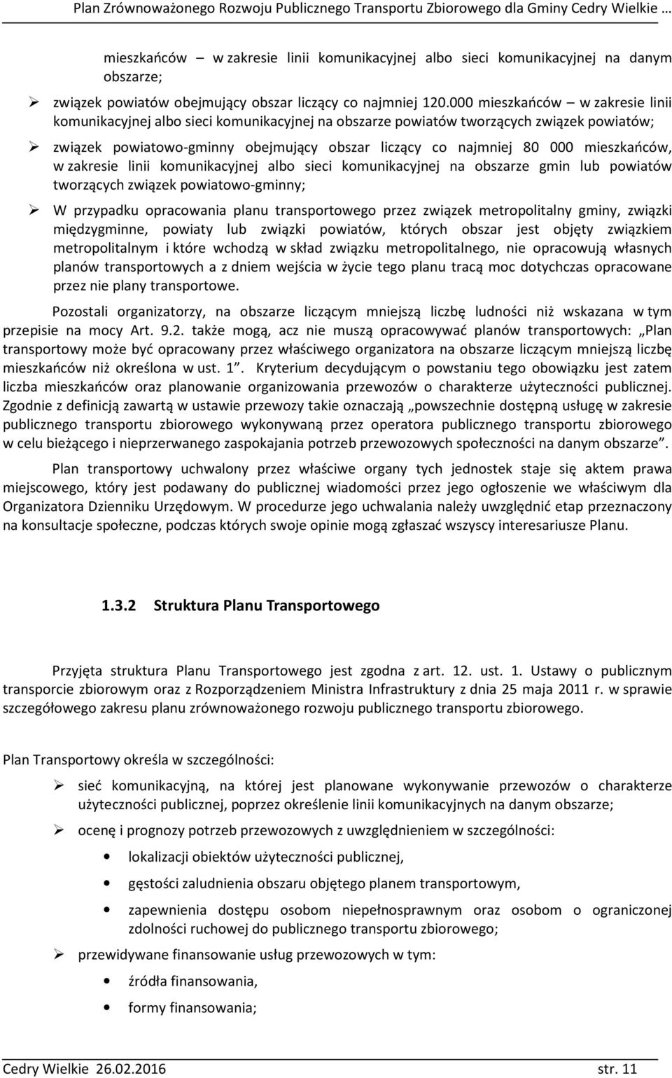 mieszkańców, w zakresie linii komunikacyjnej albo sieci komunikacyjnej na obszarze gmin lub powiatów tworzących związek powiatowo-gminny; W przypadku opracowania planu transportowego przez związek