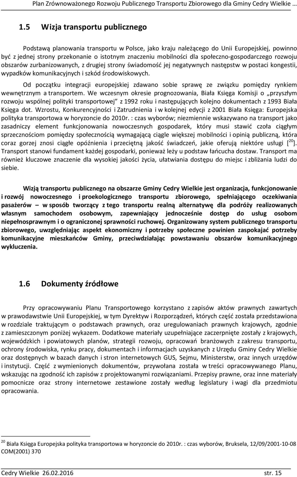 Od początku integracji europejskiej zdawano sobie sprawę ze związku pomiędzy rynkiem wewnętrznym a transportem.