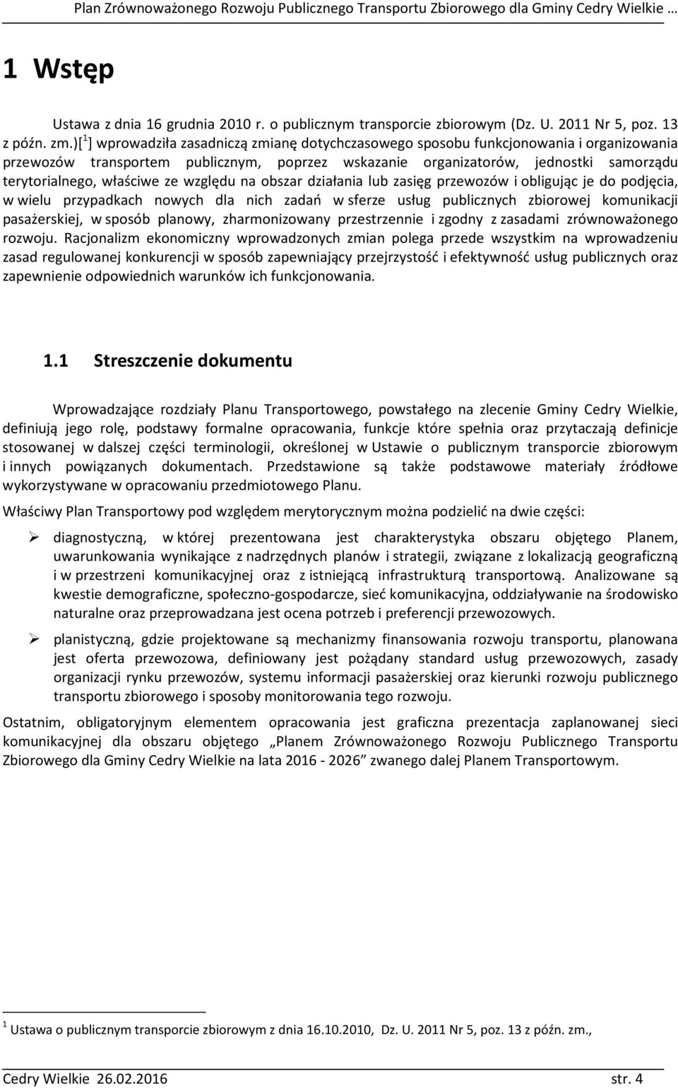 właściwe ze względu na obszar działania lub zasięg przewozów i obligując je do podjęcia, w wielu przypadkach nowych dla nich zadań w sferze usług publicznych zbiorowej komunikacji pasażerskiej, w