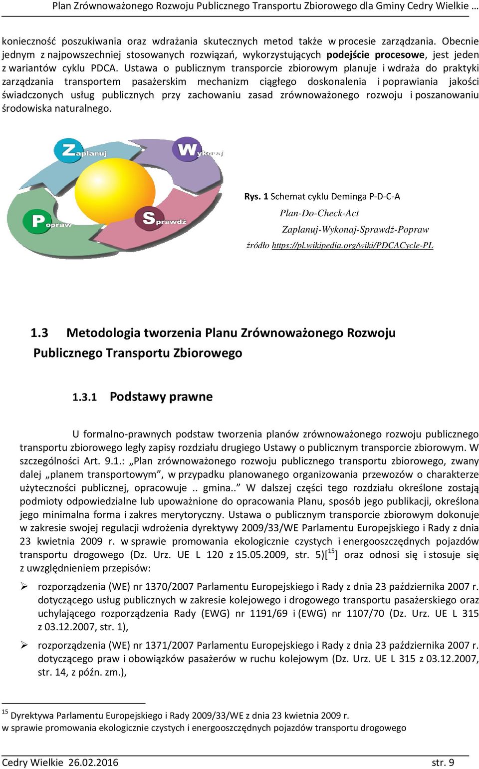 Ustawa o publicznym transporcie zbiorowym planuje i wdraża do praktyki zarządzania transportem pasażerskim mechanizm ciągłego doskonalenia i poprawiania jakości świadczonych usług publicznych przy