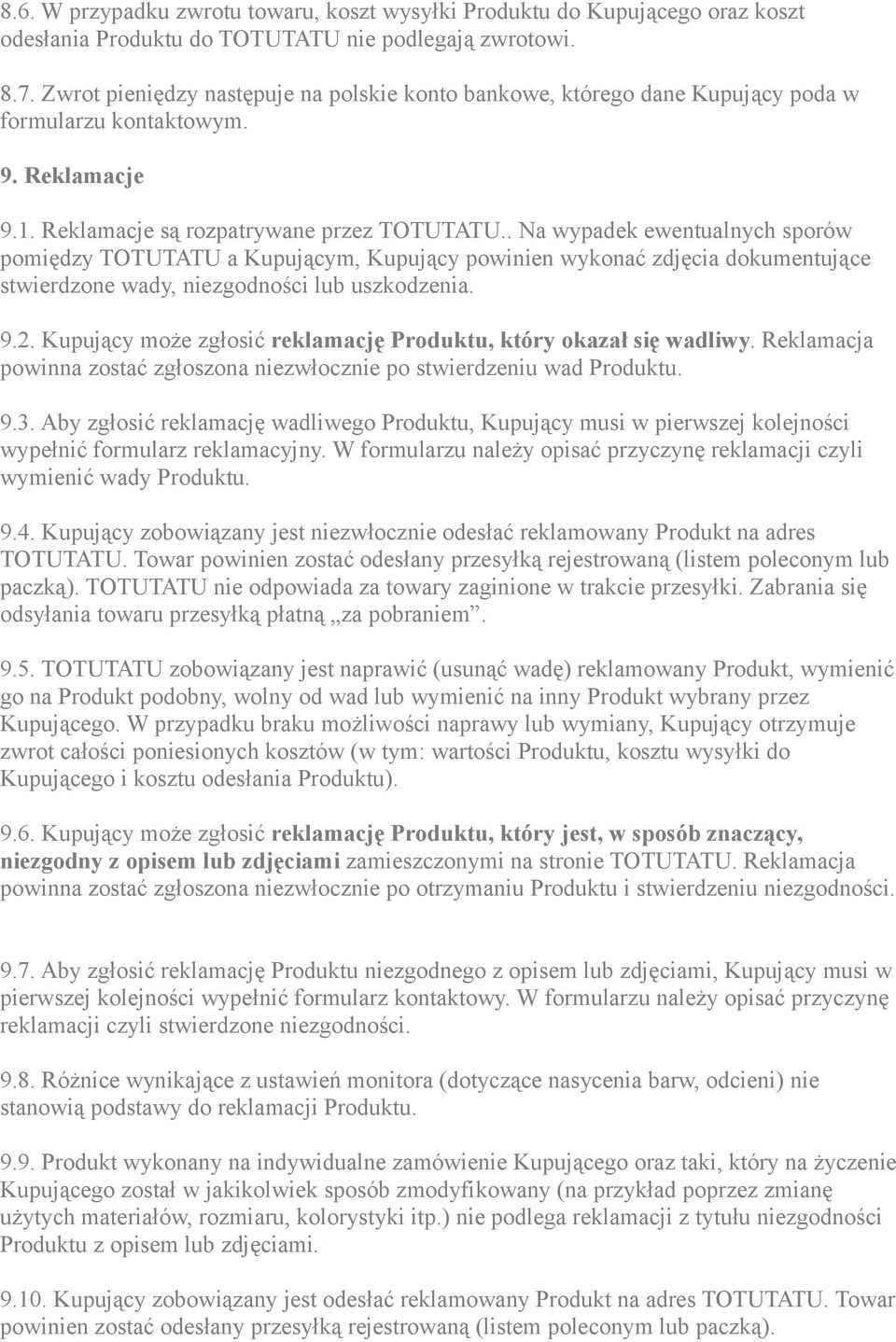 . Na wypadek ewentualnych sporów pomiędzy TOTUTATU a Kupującym, Kupujący powinien wykonać zdjęcia dokumentujące stwierdzone wady, niezgodności lub uszkodzenia. 9.2.