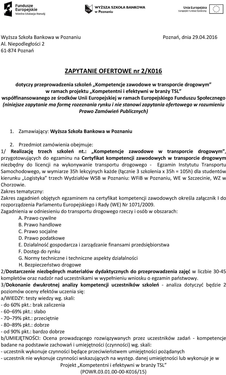 współfinansowanego ze środków Unii Europejskiej w ramach Europejskiego Funduszu Społecznego (niniejsze zapytanie ma formę rozeznania rynku i nie stanowi zapytania ofertowego w rozumieniu Prawo