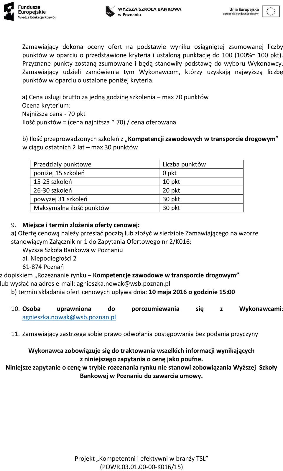 Zamawiający udzieli zamówienia tym Wykonawcom, którzy uzyskają najwyższą liczbę punktów w oparciu o ustalone poniżej kryteria.