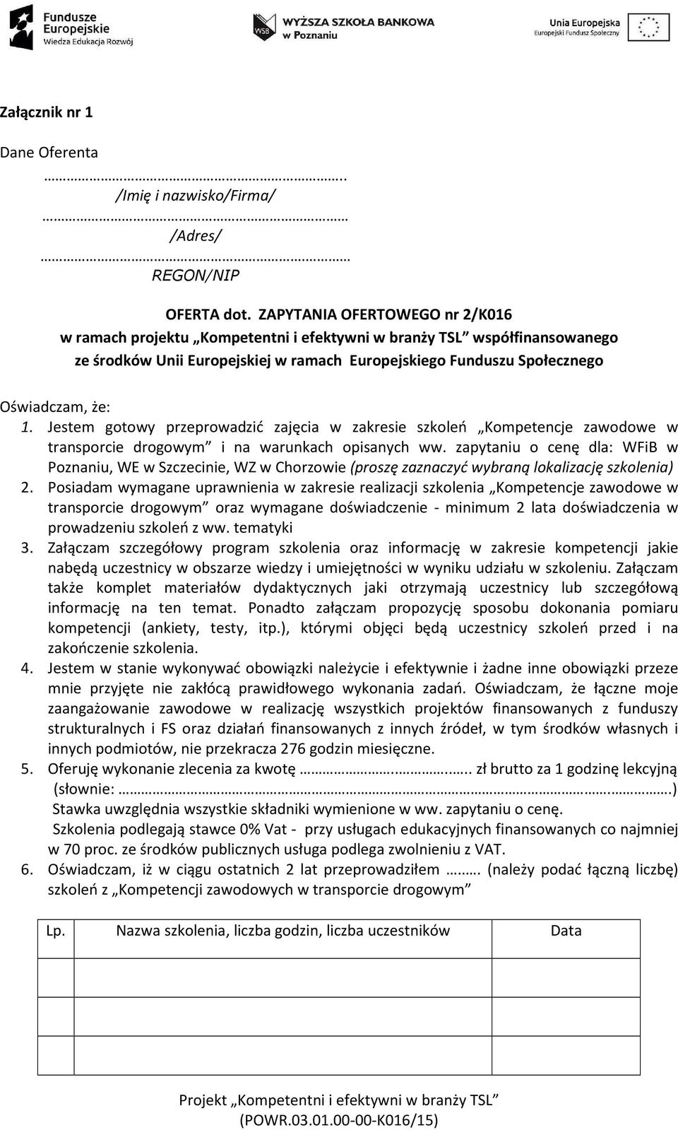 Jestem gotowy przeprowadzić zajęcia w zakresie szkoleń Kompetencje zawodowe w transporcie drogowym i na warunkach opisanych ww.