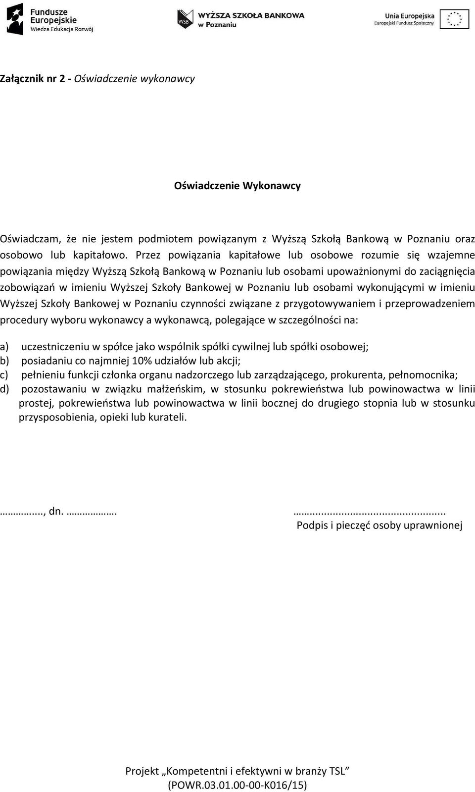 w Poznaniu lub osobami wykonującymi w imieniu Wyższej Szkoły Bankowej w Poznaniu czynności związane z przygotowywaniem i przeprowadzeniem procedury wyboru wykonawcy a wykonawcą, polegające w