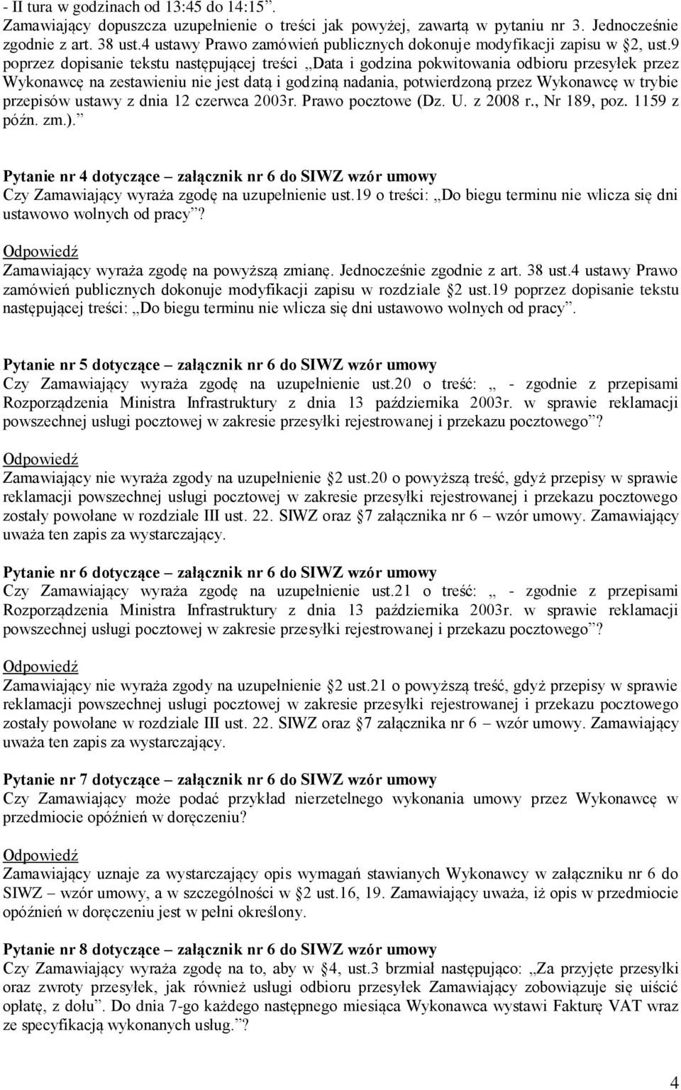 9 poprzez dopisanie tekstu następującej treści Data i godzina pokwitowania odbioru przesyłek przez Wykonawcę na zestawieniu nie jest datą i godziną nadania, potwierdzoną przez Wykonawcę w trybie