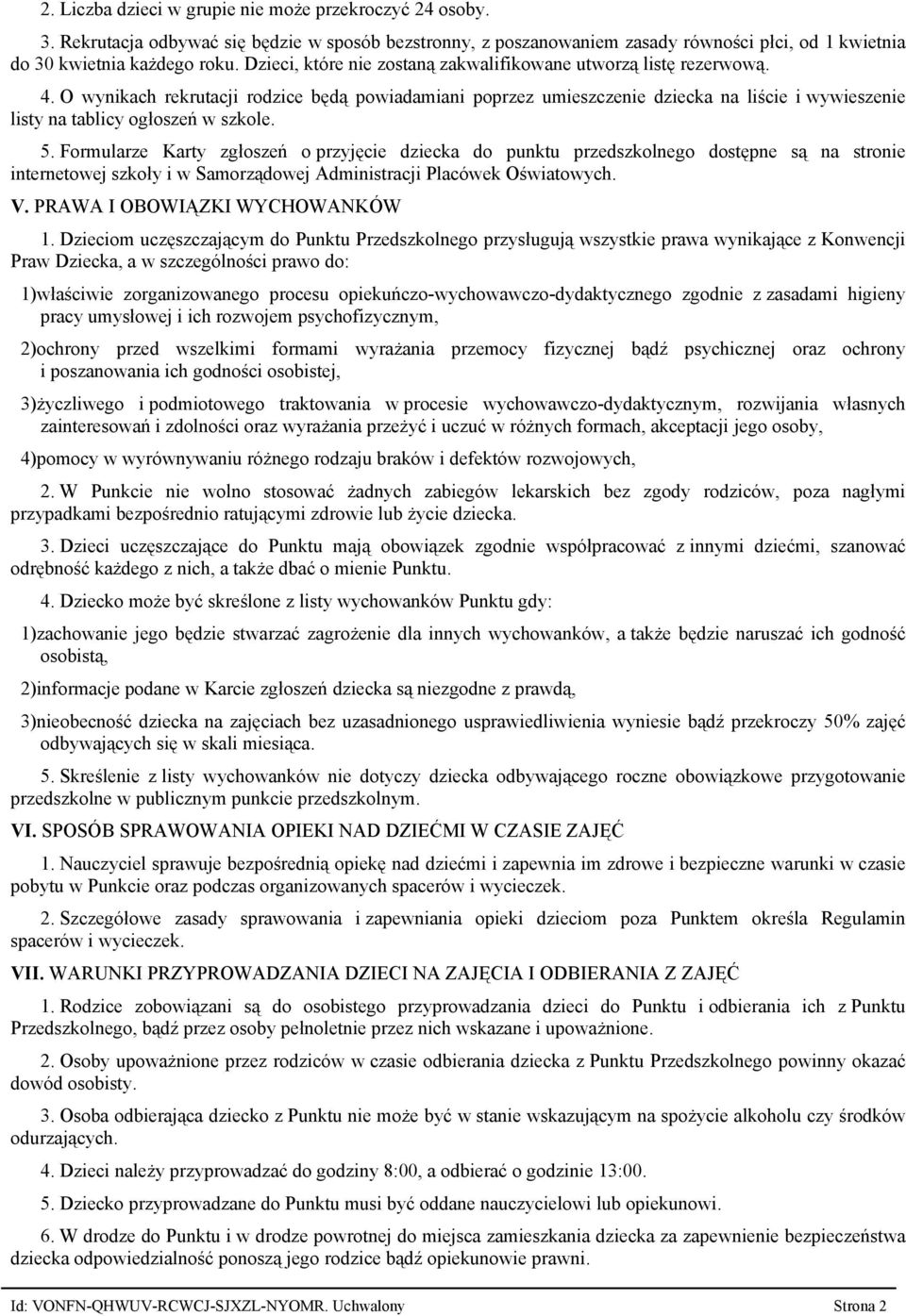 O wynikach rekrutacji rodzice będą powiadamiani poprzez umieszczenie dziecka na liście i wywieszenie listy na tablicy ogłoszeń w szkole. 5.