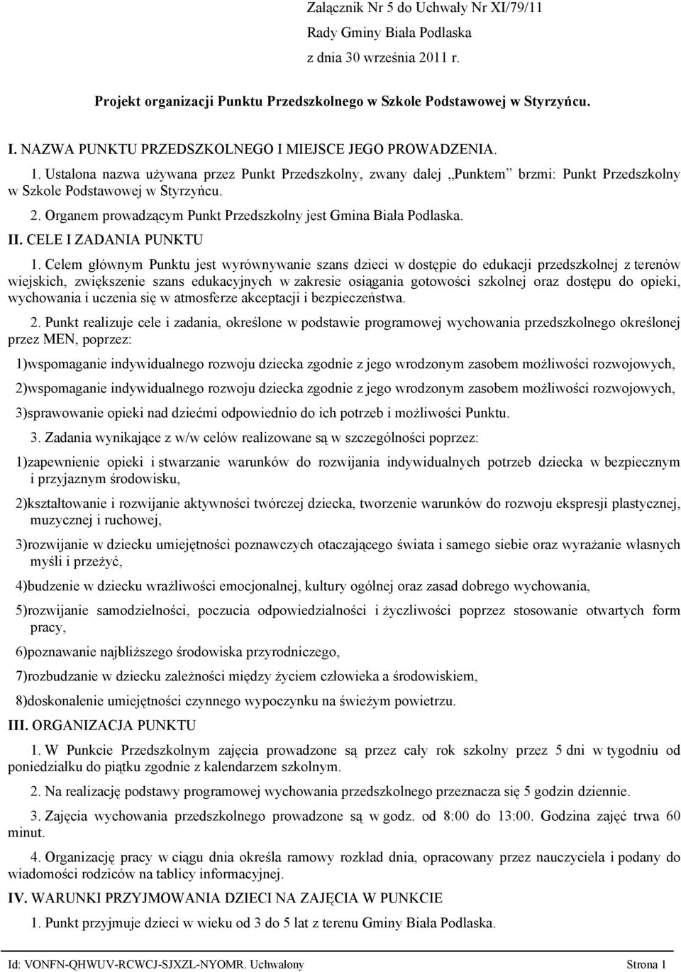 Organem prowadzącym Punkt Przedszkolny jest Gmina Biała Podlaska. II. CELE I ZADANIA PUNKTU 1.