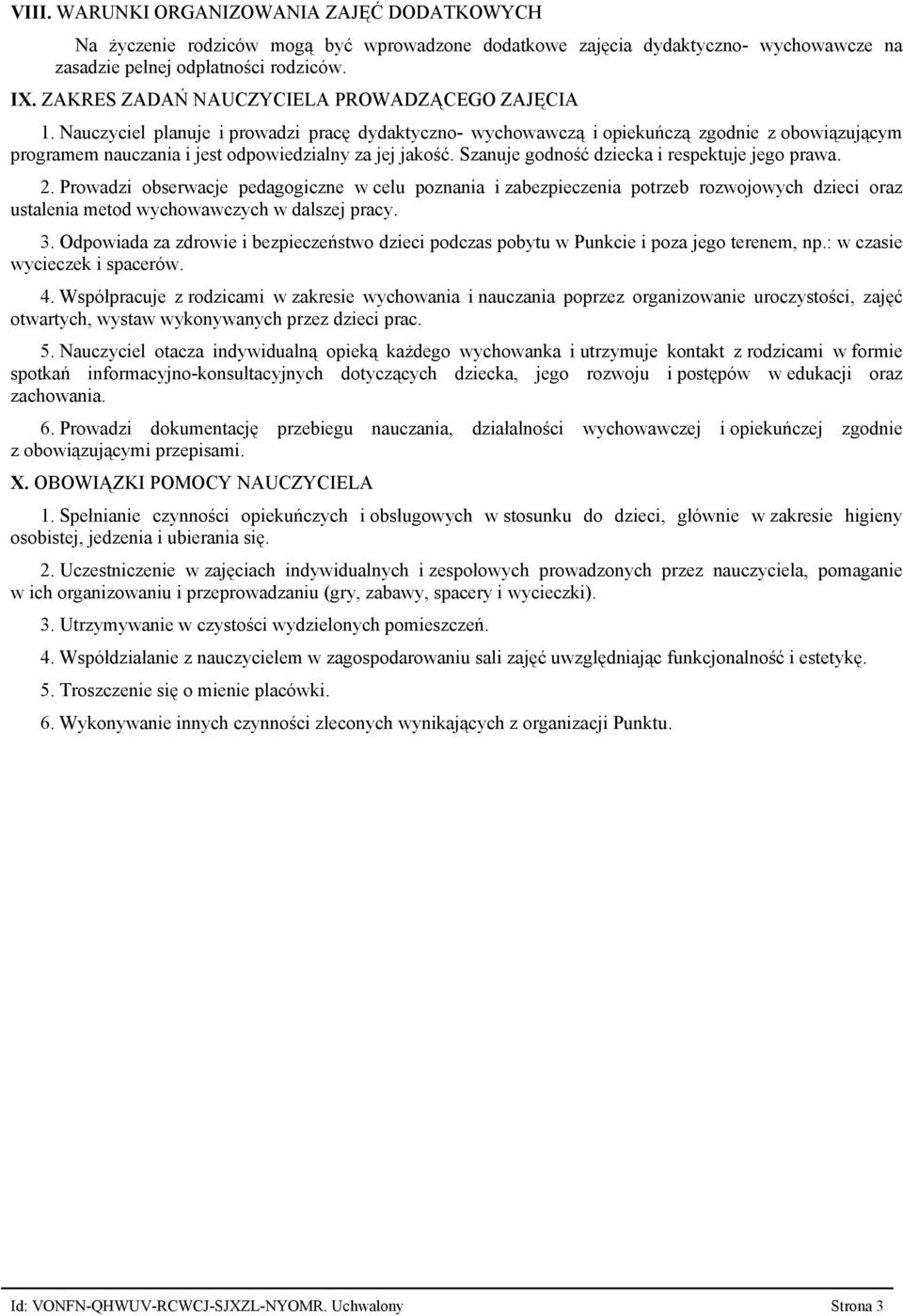 Nauczyciel planuje i prowadzi pracę dydaktyczno wychowawczą i opiekuńczą zgodnie z obowiązującym programem nauczania i jest odpowiedzialny za jej jakość.