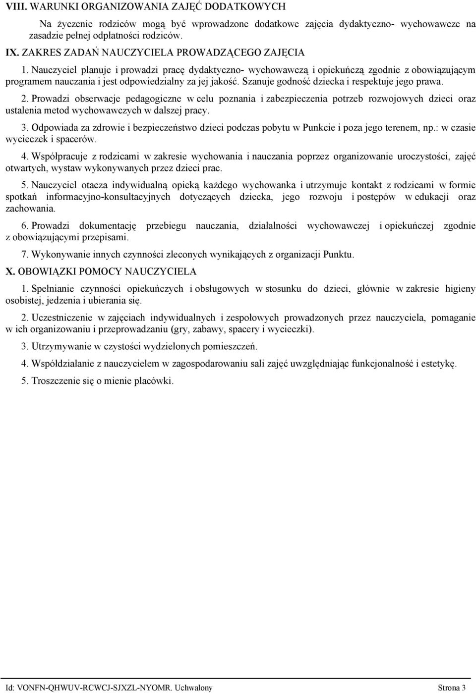 Nauczyciel planuje i prowadzi pracę dydaktyczno wychowawczą i opiekuńczą zgodnie z obowiązującym programem nauczania i jest odpowiedzialny za jej jakość.