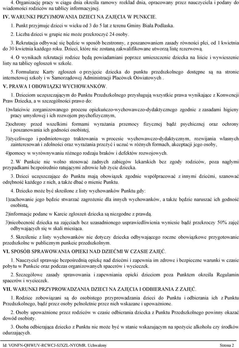 do 5 lat z terenu Gminy Biała Podlaska. 2. Liczba dzieci w grupie nie może przekroczyć 24 osoby. 3.