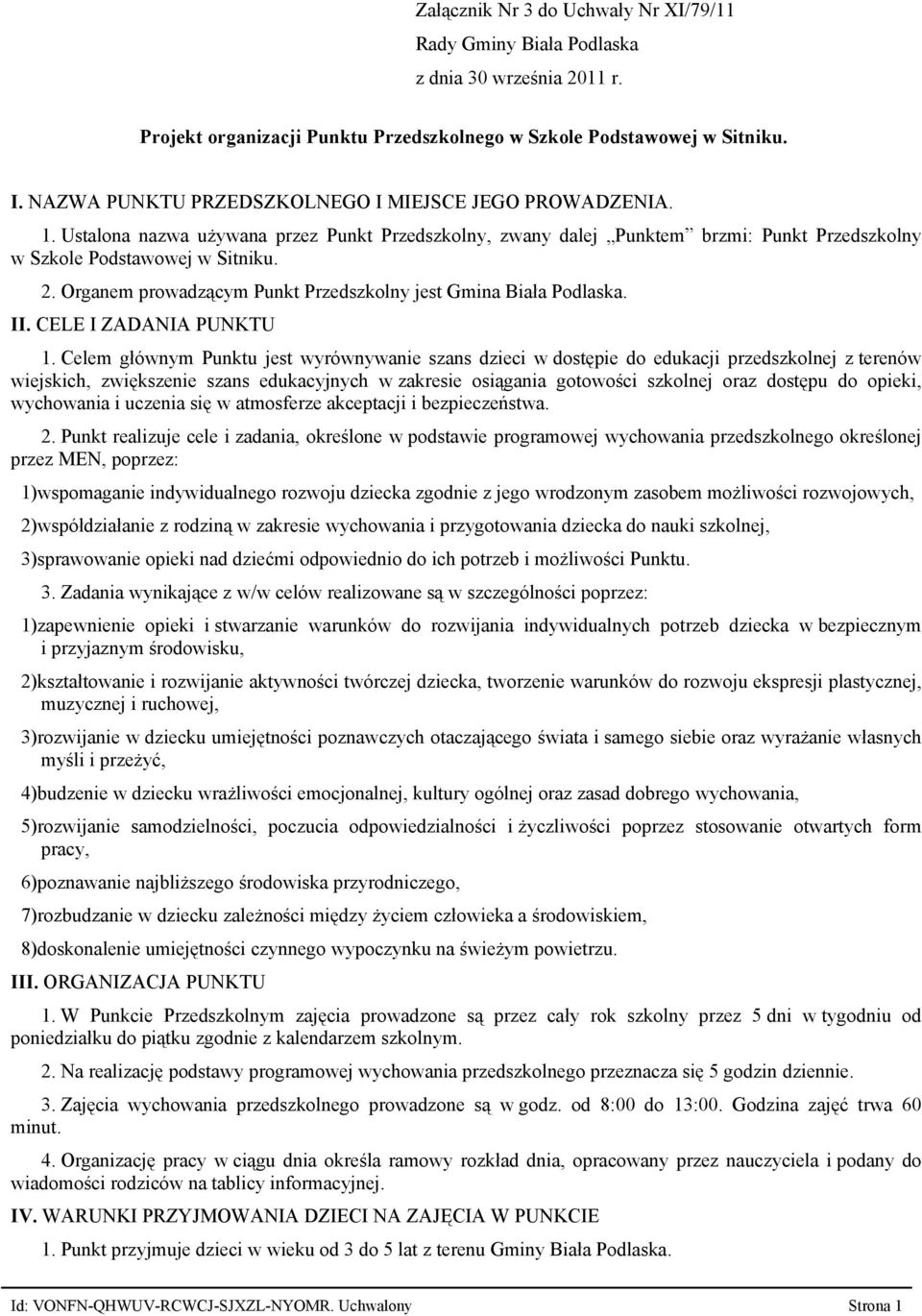 Organem prowadzącym Punkt Przedszkolny jest Gmina Biała Podlaska. II. CELE I ZADANIA PUNKTU 1.