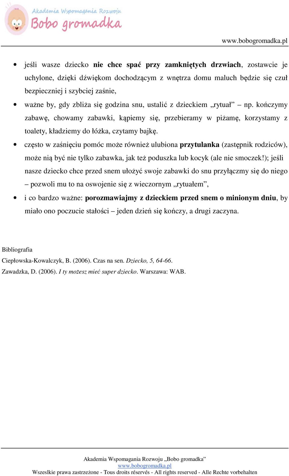 często w zaśnięciu pomóc może również ulubiona przytulanka (zastępnik rodziców), może nią być nie tylko zabawka, jak też poduszka lub kocyk (ale nie smoczek!