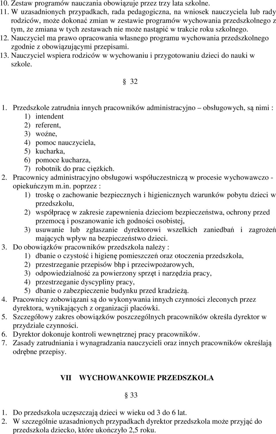 nastąpić w trakcie roku szkolnego. 12. Nauczyciel ma prawo opracowania własnego programu wychowania przedszkolnego zgodnie z obowiązującymi przepisami. 13.