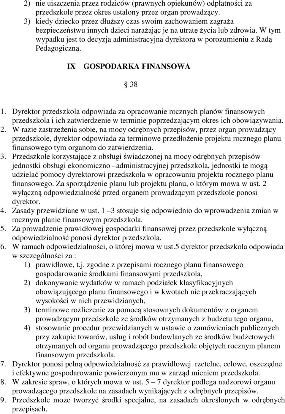 W tym wypadku jest to decyzja administracyjna dyrektora w porozumieniu z Radą Pedagogiczną. IX GOSPODARKA FINANSOWA 38 1.