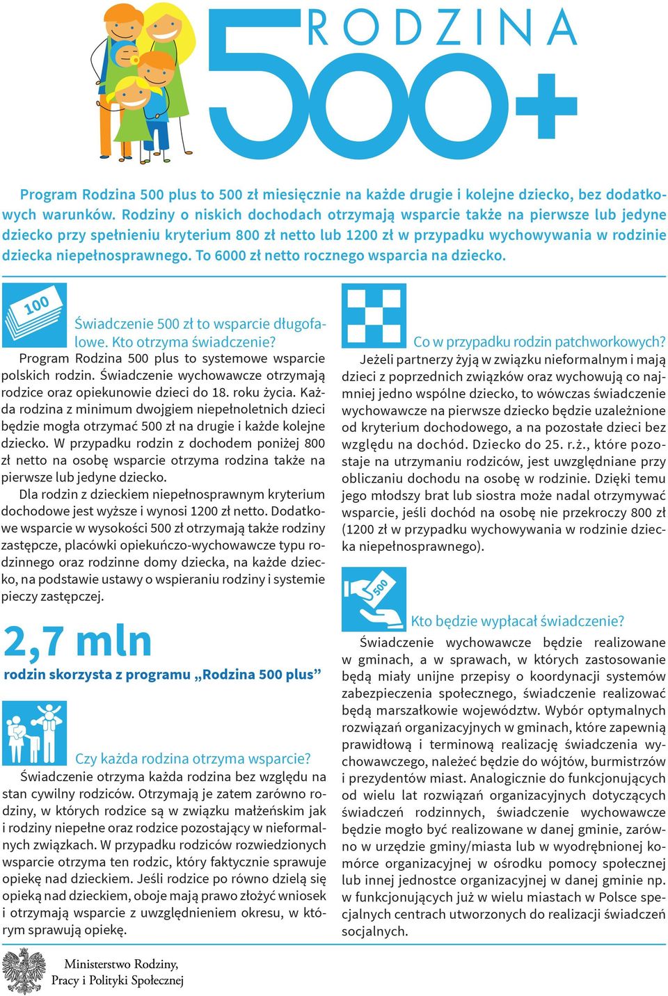 To 6000 zł netto rocznego wsparcia na dziecko. 100 Świadczenie 500 zł to wsparcie długofalowe. Kto otrzyma świadczenie? Program Rodzina 500 plus to systemowe wsparcie polskich rodzin.