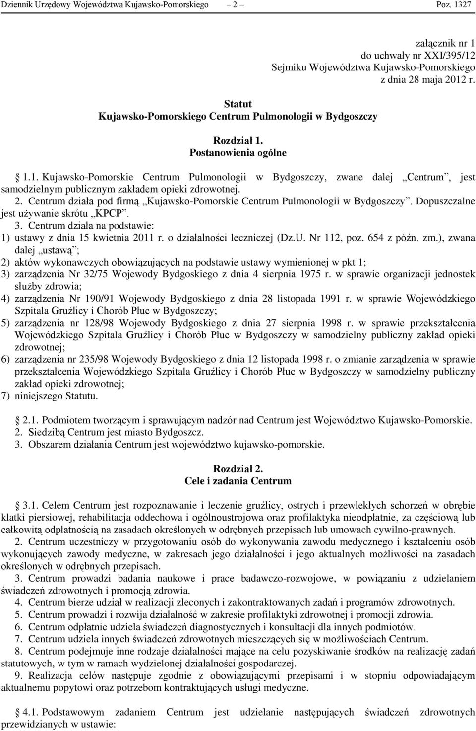 Postanowienia ogólne 1.1. Kujawsko-Pomorskie Centrum Pulmonologii w Bydgoszczy, zwane dalej Centrum, jest samodzielnym publicznym zakładem opieki zdrowotnej. 2.