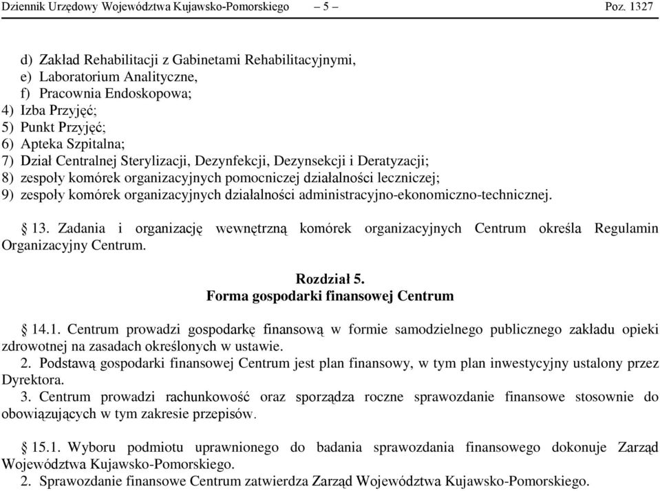 Sterylizacji, Dezynfekcji, Dezynsekcji i Deratyzacji; 8) zespoły komórek organizacyjnych pomocniczej działalności leczniczej; 9) zespoły komórek organizacyjnych działalności