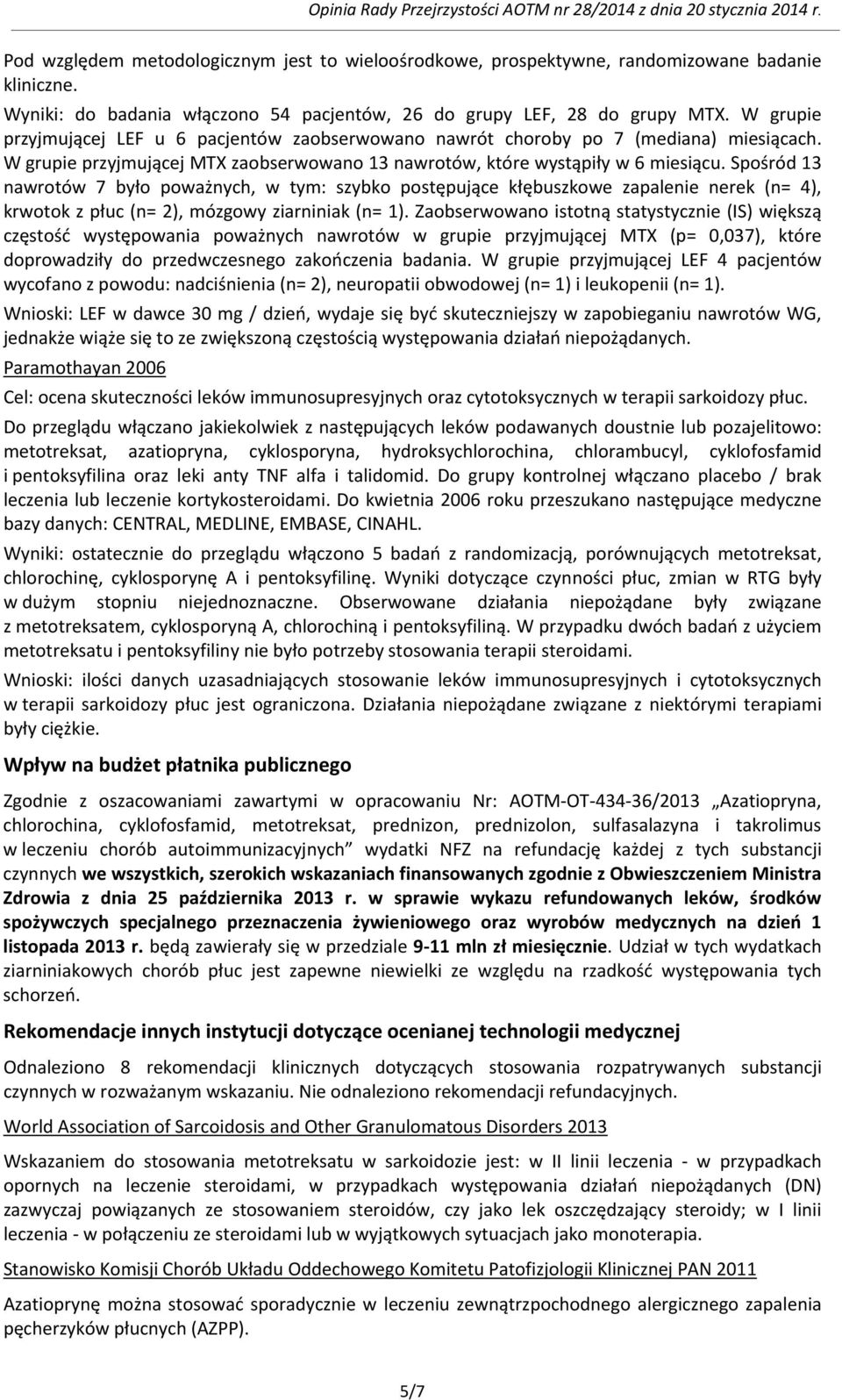 Spośród 13 nawrotów 7 było poważnych, w tym: szybko postępujące kłębuszkowe zapalenie nerek (n= 4), krwotok z płuc (n= 2), mózgowy ziarniniak (n= 1).