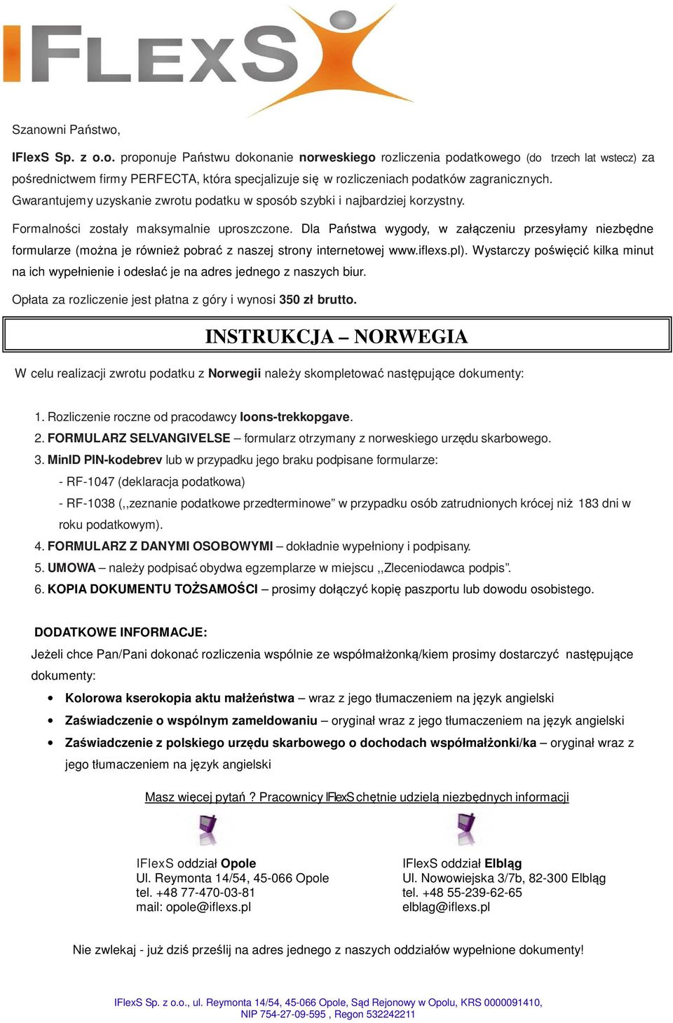 Dla Państwa wygody, w załączeniu przesyłamy niezbędne formularze (można je również pobrać z naszej strony internetowej www.iflexs.pl).