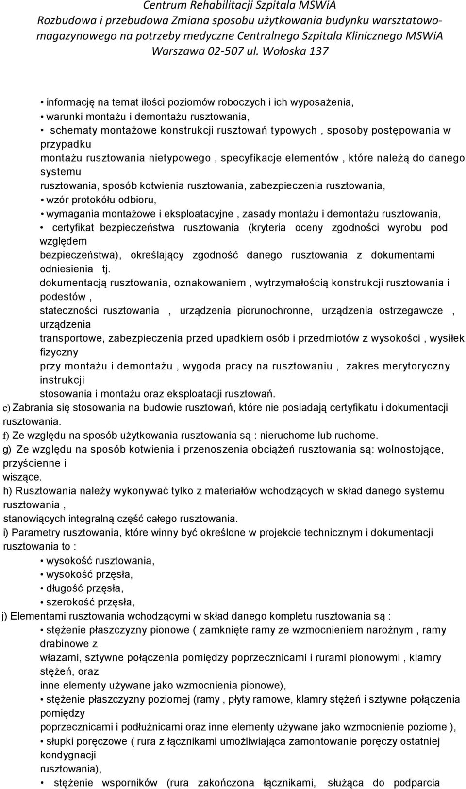 eksploatacyjne, zasady montażu i demontażu rusztowania, certyfikat bezpieczeństwa rusztowania (kryteria oceny zgodności wyrobu pod względem bezpieczeństwa), określający zgodność danego rusztowania z