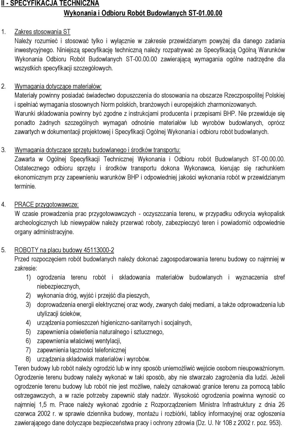 Niniejszą specyfikację techniczną należy rozpatrywać ze Specyfikacją Ogólną Warunków Wykonania Odbioru Robót Budowlanych ST-00.